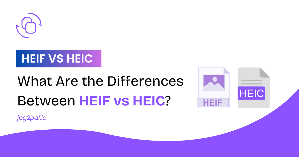 What Are the Differences Between HEIF vs HEIC?