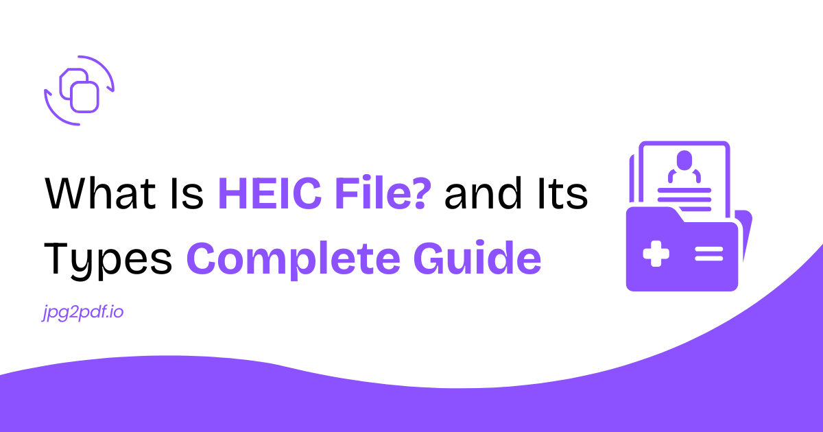 What Is a HEIC File and Its Types: A Complete Guide